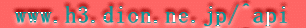  www.h3.dion.ne.jp/^api 
